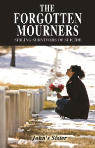 Title: The Forgotten Mourners: Sibling Survivors of Suicide, Author: Magdaline DeSousa