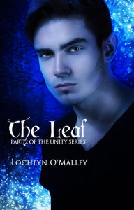 Title: The Leaf: Book 2 of the Unity Series, Author: Lochlyn O'Malley