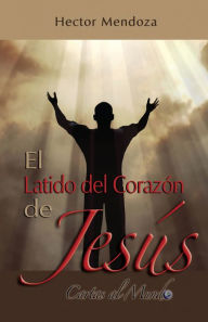 Title: El Latido del Corazón de Jesús, Author: Hector Mendoza