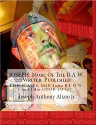 Title: JOSEPH. More Of The R A W . WRITER. PUBLISHED., Author: Joseph Anthony Alizio Jr.