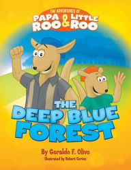 Title: The Adventures of Papa Roo and Little Roo: The Deep Blue Forest, Author: Geraldo F. Olivo