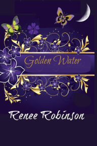 Title: Golden Water (The Color of The Wind, #1), Author: Renee Robinson