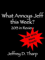 Title: What Annoys Jeff this Week: 2013 in Review, Author: Jeffrey Tharp