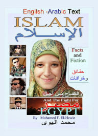 Title: Islam Facts and Fiction And The Fight For Egypt: English And Arabic Text, Author: Mohamed El-Hewie