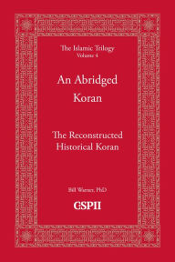 Title: An Abridged Koran: The Reconstructed Historical Koran, Author: Bill Warner