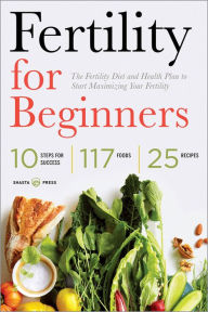 Title: Fertility for Beginners: The Fertility Diet and Health Plan to Start Maximizing Your Fertility, Author: Shasta Press