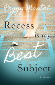 Title: Recess Is My Best Subject, Author: Peggy Mastel