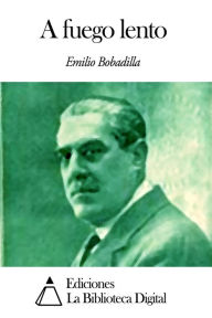Title: A fuego lento, Author: Emilio Bobadilla