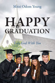 Title: Happy Graduation: Take God With You, Author: Mitzi Odom Young