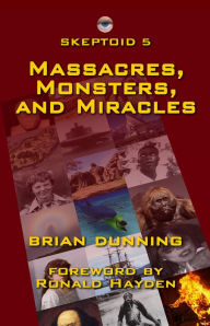 Title: Skeptoid 5: Massacres, Monsters, and Miracles, Author: Brian Dunning