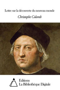 Title: Lettre sur la découverte du nouveau monde, Author: Christophe Colomb