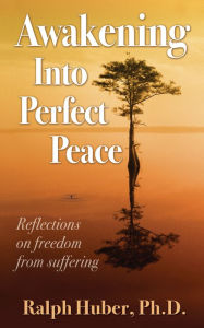 Title: Awakening Into Perfect Peace, Author: Ralph Huber