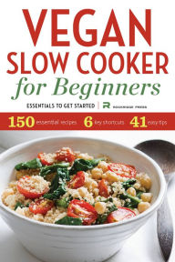 Title: Vegan Slow Cooker for Beginners: Essentials To Get Started, Author: Rockridge Press