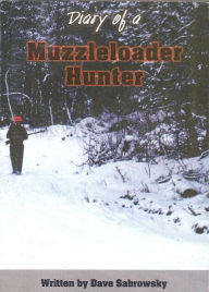 Title: Diary of a Muzzleloader Hunter eBook, Author: Dave Sabrowsky