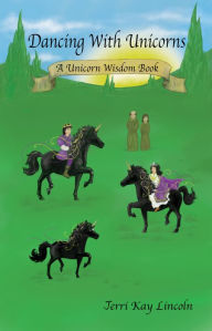 Title: Dancing with Unicorns: A Unicorn Wisdom Book, Author: Jerri Kay Lincoln