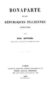Title: Bonaparte et les Républiques Italiennes (1796-1799), Author: Paul Gaffarel