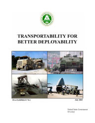 Title: Transportability for Better Deployability TEA Pamphlet 70-1 July 2005, Author: United States Government US Army