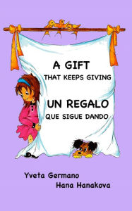 Title: A Gift That Keeps Giving/Un regalo que sigue dando, Author: Yveta Germano