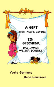 Title: A Gift That Keeps Giving/Ein Geschenk, das immer weiter schenkt, Author: Yveta Germano