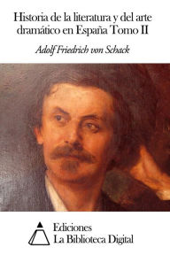 Title: Historia de la literatura y del arte dramático en España Tomo II, Author: Adolf Friedrich von Schack