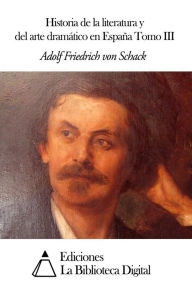 Title: Historia de la literatura y del arte dramático en España Tomo III, Author: Adolf Friedrich von Schack