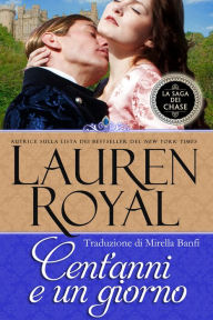 Title: Cent'anni e un giorno (La Saga dei Chase #3), Author: Lauren Royal