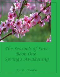 Title: The Seasons of Love Book One Spring's Awakening, Author: April Ozosky