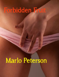 Title: Forbidden Fruit (Steamy Erotica), Author: Marlo Peterson