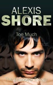 Title: Too Much (The Exposed Trilogy, #3), Author: Alexis Shore