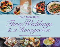 Title: Three More Bites Presents: Three Weddings and a Honeymoon A Cookbook by Ayoe and Bob Lai, Author: Ayoe Lai