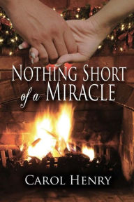 Title: Nothing Short of a Miracle, Author: Carol Henry