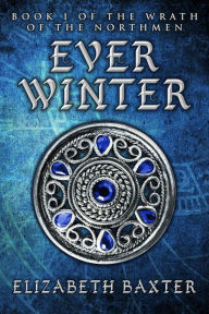 Title: Everwinter (The Wrath of the Northmen, #1), Author: Elizabeth Baxter