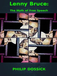 Title: Lenny Bruce: The Myth of Free Speech, Author: Philip Dossick
