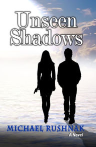 Title: Unseen Shadows, Author: Michael Rushnak