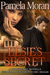 Title: Elsie's Secret (A PSI Sentinel Novella - Guardians of the Psychic Realm), Author: Pamela Moran