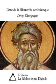 Title: Livre de la Hiérarchie ecclésiastique, Author: Denys l'Aréopagite