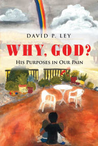 Title: Why, God? His Purposes in Our Pain, Author: David P. Ley