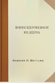 Title: Breckinridge Elkins, Author: Robert E. Howard