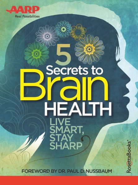 AARP's 5 Secrets to Brain Health: Live Smart, Stay Sharp