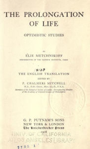 Title: The prolongation of life; optimistic studies, Author: Elie Metchnikoff