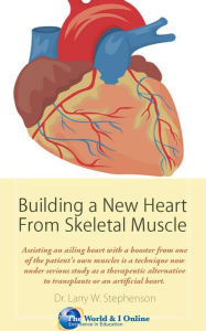 Title: Building a New Heart From Skeletal Muscle, Author: Dr. Larry W. Stephenson