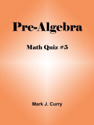 Title: Math Quiz #5: Pre-Algebra, Author: Mark Curry