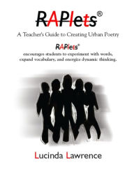 Title: Raplets: A Teacher's Guide to Creating Urban Poetry, Author: Lucinda Lawrence