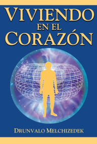 Title: Viviendo en el Corazon, Author: Drunvalo Melchizedek