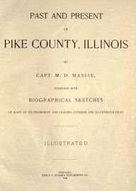 Title: Past and present of Pike County, Illinois, Author: Melville D. Massie