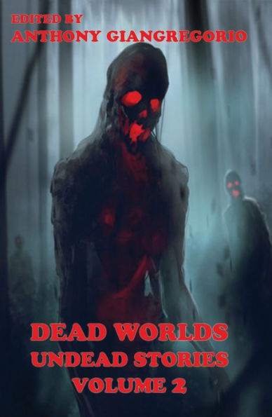 Dead Worlds: Undead Stories (A Zombie Anthology) Volume 2