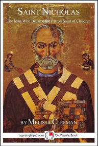 Title: Saint Nicholas: The Man Who Became the Patron Saint of Children, Author: Melissa Cleeman
