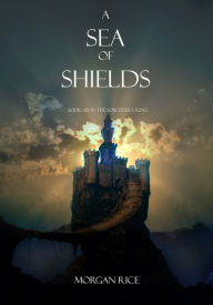 Title: A Sea of Shields (Book #10 in the Sorcerer's Ring), Author: Morgan Rice
