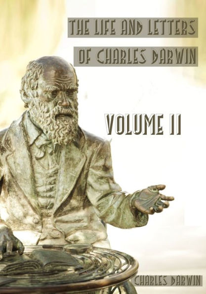 Life and Letters of Charles Darwin : Volume II (Illustrated)