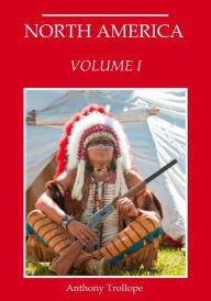 Title: North America : Volume I (Illustrated), Author: Anthony Trollope